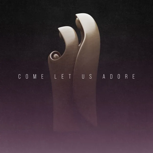 Come Let Us Adore — Echo Harbor Worship, John Finch & Francesca LaRosa