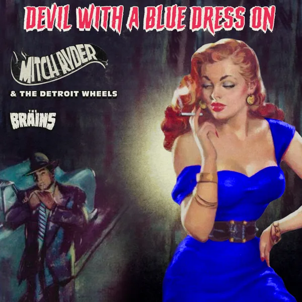 Devil with a Blue Dress On — Mitch Ryder & The Detroit Wheels & The Brains