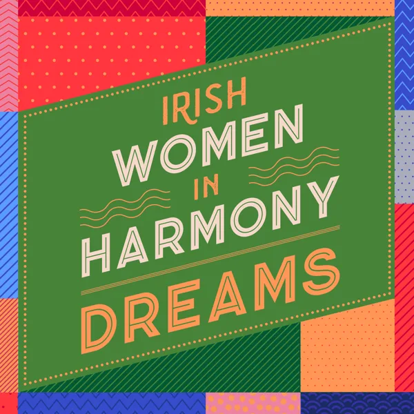 Dreams — Irish Women In Harmony