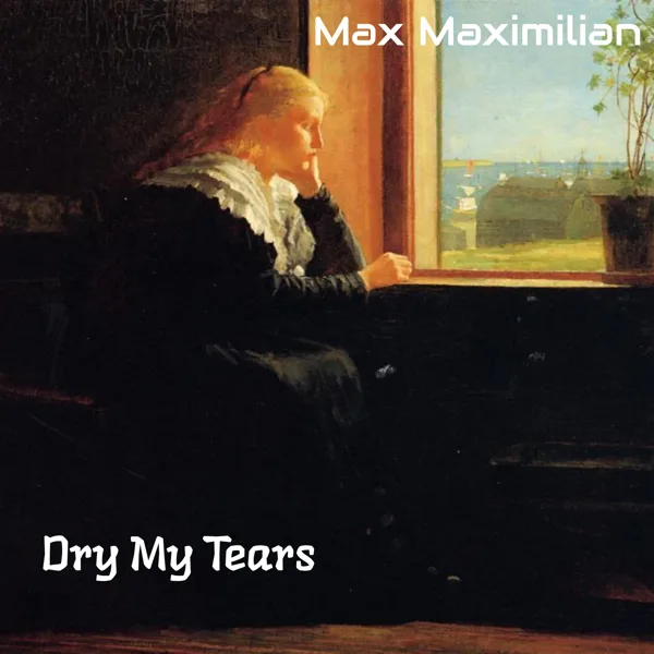 Dry My Tears — Max Maximilian