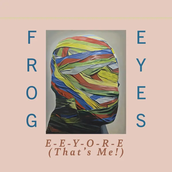 E-E-Y-O-R-E (That's Me!) — Frog Eyes