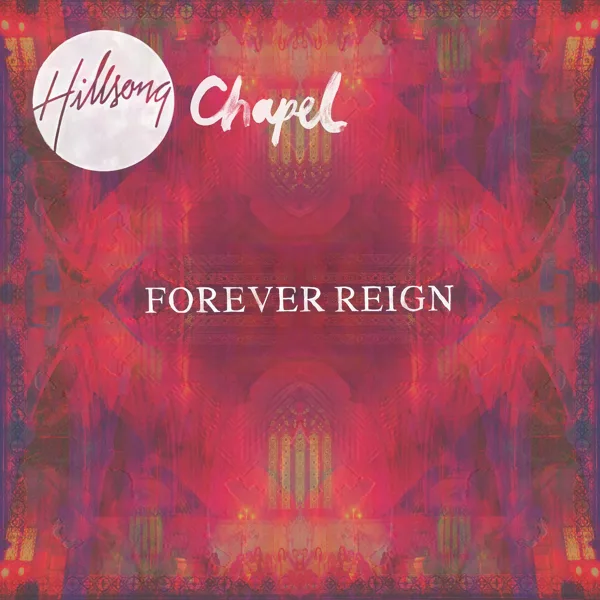 Forever Reign — Hillsong Chapel & Reuben Morgan