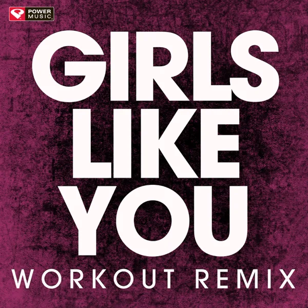 Girls Like You (Workout Remix) — Power Music Workout