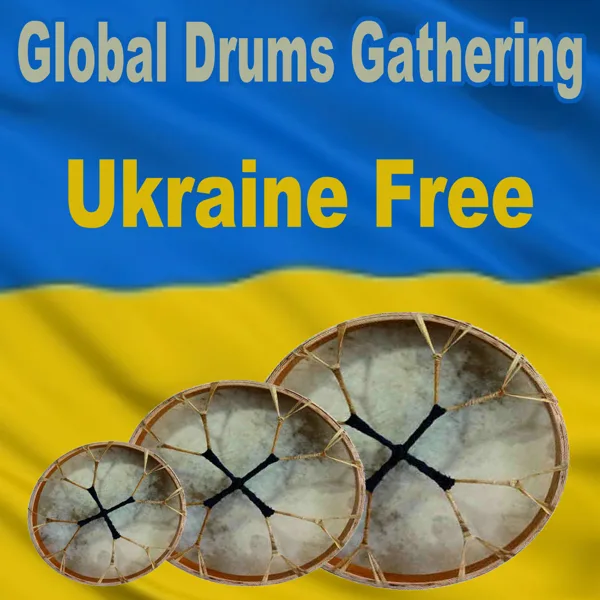 Global Drums Gathering for Ukraine (Shamanic Drum Circle of Freedom Meditation) — Global Drums Gathering