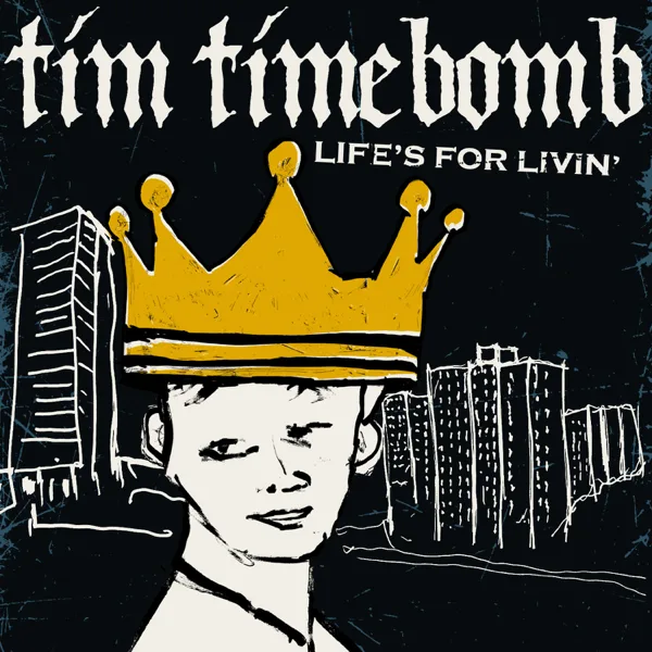 Life's for Livin' — Tim Timebomb