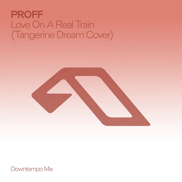 Love On A Real Train (Tangerine Dream Cover (Downtempo Mix)) — PROFF