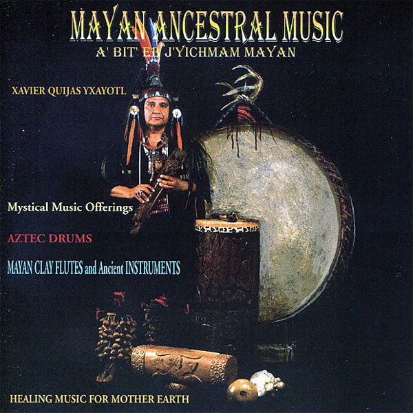 Mayan Ancestral Music — Xavier Quijas Yxayotl