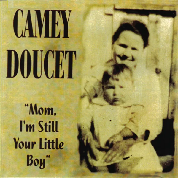 Mom I'm Still Your Little Boy — Camey Doucet