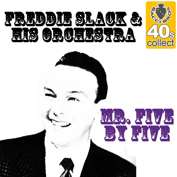 Mr. Five By Five (Remastered) — Freddie Slack and His Orchestra