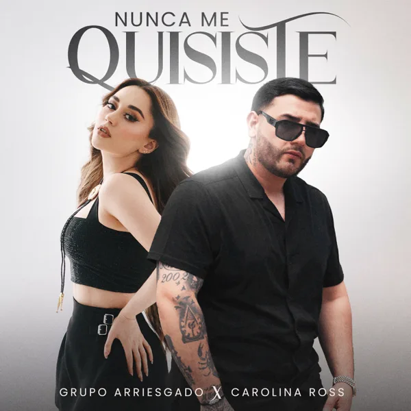 Nunca Me Quisiste — Grupo Arriesgado & Carolina Ross