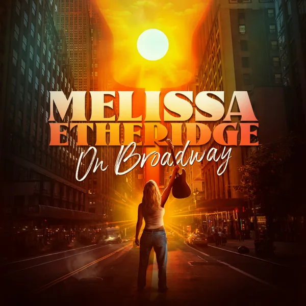On Broadway — Melissa Etheridge