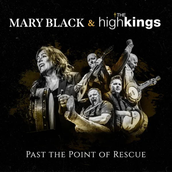 Past the Point of Rescue — Mary Black & The High Kings