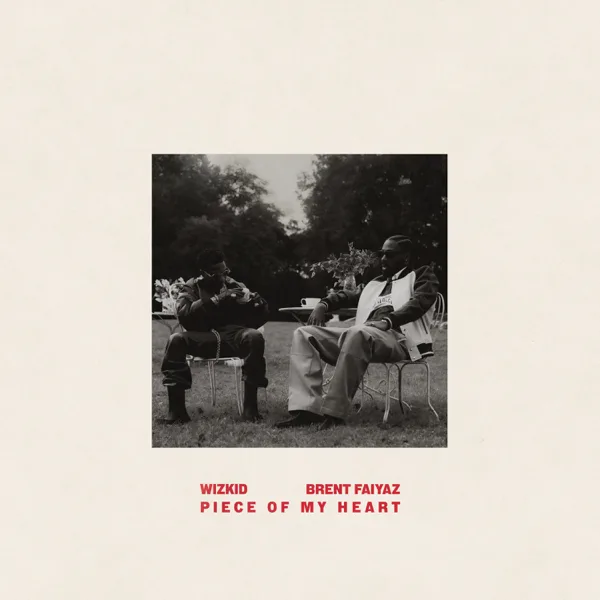 Piece of My Heart (feat. Brent Faiyaz) — Wizkid