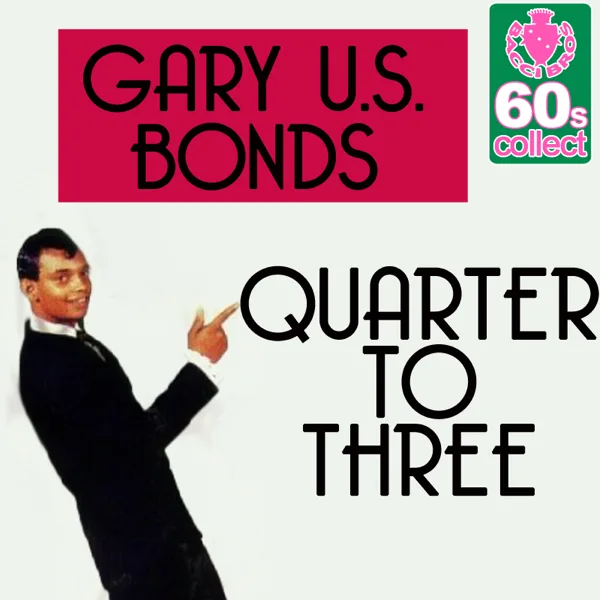 Quarter to Three (Digitally Remastered) — Gary U.S. Bonds
