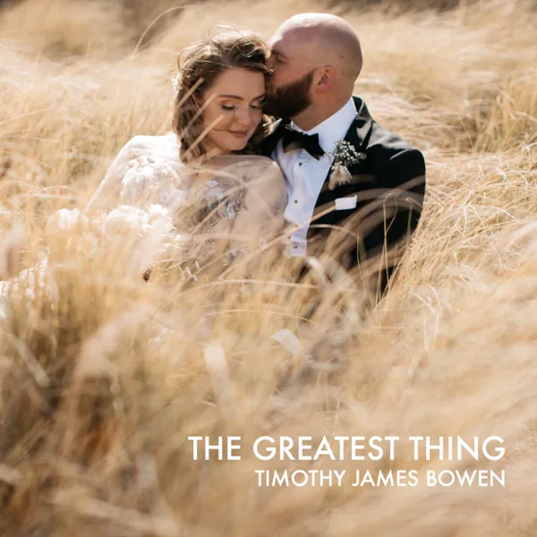 The Greatest Thing — Timothy James Bowen