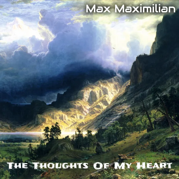 The Thoughts of My Heart — Max Maximilian