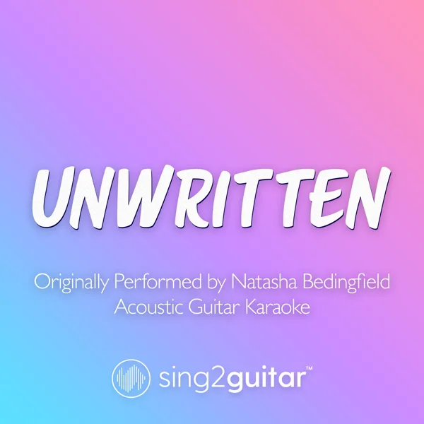 Unwritten (Originally Performed by Natasha Bedingfield) [Acoustic Guitar Karaoke] — Sing2Guitar